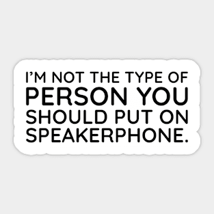 I'm not the person to put on speakerphone Sticker